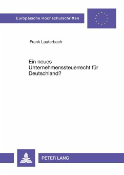 Ein neues Unternehmenssteuerrecht für Deutschland? - Lauterbach, Frank