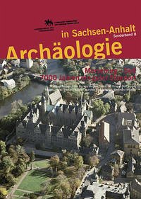 Archäologie in Sachsen-Anhalt / Merseburg - Seit 7000 Jahren ein guter Standort - Meller, Harald