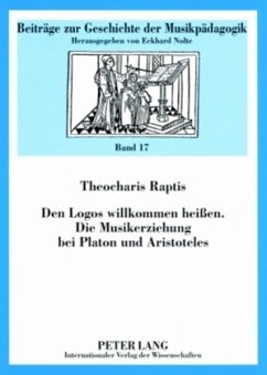 Den Logos willkommen heißen- Die Musikerziehung bei Platon und Aristoteles - Raptis, Theocharis