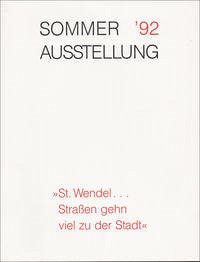 Sommer '92 St. Wendel... Strassen gehn viel zu der Stadt - Dittmann, Lorenz; Harig, Ludwig; Lagerwaard, Cornelieke