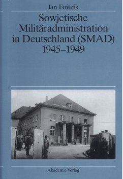 Sowjetische Militäradministration in Deutschland (SMAD) 1945-1949 - Foitzik, Jan
