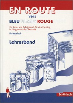 En Route vers Bleu Blanc Rouge. Schülerbuch. Lese- und Arbeitsbuch für den Einstieg in die gymnasiale Oberstufe - Lehrerband