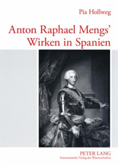 Anton Raphael Mengs¿ Wirken in Spanien - Hollweg, Pia