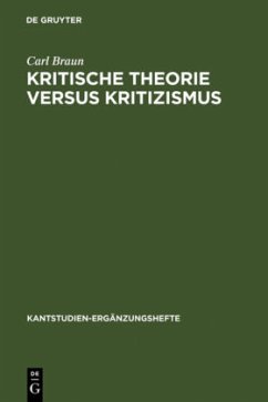 Kritische Theorie versus Kritizismus - Braun, Carl