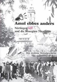 Amol ebbes anders - Nürtingen 68! und die bewegten 70er Jahre - Sindlinger, Peter; Wezel, Hannes