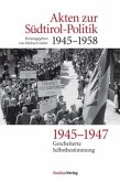 1945-1947: Gescheiterte Selbstbestimmung / Akten zur Südtirol-Politik 1945-1958 Bd.1