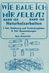 Wie baue ich mir selbst - Naturholzarbeiten