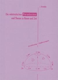 Die relativistischen Paradoxien und Thesen zu Raum und Zeit. Interpretationen... / Die relativistischen Paradoxien und Thesen zu Raum und Zeit. Interpretationen...