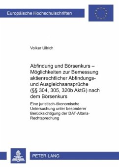 Abfindung und Börsenkurs - Möglichkeiten zur Bemessung aktienrechtlicher Abfindungs- und Ausgleichsansprüche ( 304, 305, - Ullrich, Volker