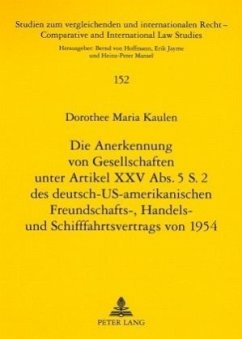 Die Anerkennung von Gesellschaften unter Artikel XXV Abs. 5 S. 2 des deutsch-US-amerikanischen Freundschafts-, Handels- - Kaulen, Dorothee