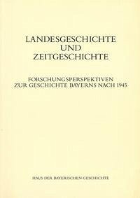 Landesgeschichte und Zeitgeschichte - Lanzinner, Maximilian und Michael Henker (Hrsg.)