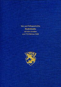 Die Vor- und Frühgeschichte Rudolstadts mit den Annalen von 775/786 bis 1503 und einem Exkurs aus der Geschichte Saalfelds