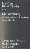 Die Entwicklung des räumlichen Denkens beim Kinde / Gesammelte Werke, 10 Bde. 6