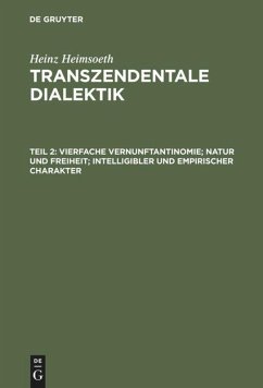 Vierfache Vernunftantinomie; Natur und Freiheit; intelligibler und empirischer Charakter - Heimsoeth, Heinz