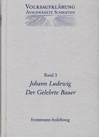 Volksaufklärung - Ausgewählte Schriften / Band 3: Johann Ludewig (1715-1760) / Volksaufklärung, Ausgewählte Schriften, in 13 Bdn. 3 - Ludewig, Johann