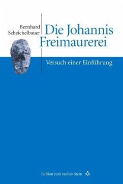 Die Johannis Freimaurerei - Scheichelbauer, Bernhard
