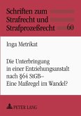 Die Unterbringung in einer Entziehungsanstalt nach § 64 StGB - Eine Maßregel im Wandel? Die Unterbringung in einer Entziehungsanstalt nach § 64 StGB - Eine Maßregel im Wandel?