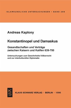 Cover Konstantinopel und Damaskus: Gesandtschaften und Verträge zwischen Kaisern und Kalifen 639-750