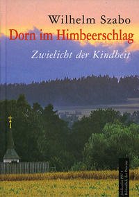 Dorn im Himbeerschlag-Zwielicht der Kindheit - Szabo, Wilhelm