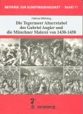 Die Tegernseer Altarretabel des Gabriel Angler und die Münchner Malerei von 1430-1450