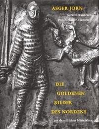 Die Goldenen Bilder des Nordens aus dem frühen Mittelalter - Asger Jorn (Konzeption), Poul Grinder-Hansen (Text), Gerard Franceschi (Fotos)