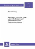 Stabilisierung von Hersteller-Lieferantenbeziehungen als pfadabhängiger Organisationsprozess Stabilisierung von Hersteller-Lieferantenbeziehungen als pfadabhängiger Organisationsprozess