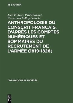 Anthropologie du conscrit français, d'après les comptes numériques et sommaires du recrutement de l'armée (1819-1826) - Aron, Jean P.;Dumont, Paul;LeRoy Ladurie, Emmanuel