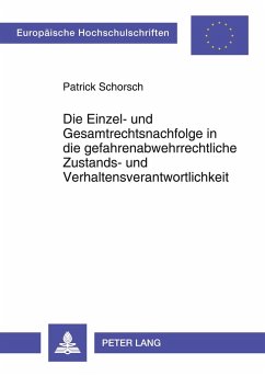 Die Einzel- und Gesamtrechtsnachfolge in die gefahrenabwehrrechtliche Zustands- und Verhaltensverantwortlichkeit - Schorsch, Patrick Die Einzel- und Gesamtrechtsnachfolge in die gefahrenabwehrrechtliche Zustands- und Verhaltensverantwortlichkeit - Schorsch, Patrick