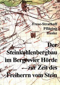 Der Steinkohlenbergbau im Bergrevier Hörde zur Zeit des Freiherrn vom Stein - Frese-Strathoff, Marie L; Pfläging, Kurt; Huske, Joachim