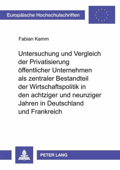 Cover Untersuchung und Vergleich der Privatisierung öffentlicher Unternehmen als zentraler Bestandteil der Wirtschaftspolitik in den achtziger und neunziger Jahren in Deutschland und Frankreich