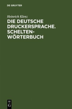 Die deutsche Druckersprache. Scheltenwörterbuch - Klenz, Heinrich