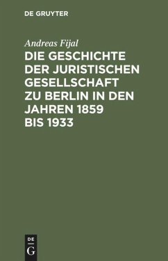 Die Geschichte der Juristischen Gesellschaft zu Berlin in den Jahren 1859 bis 1933 - Fijal, Andreas