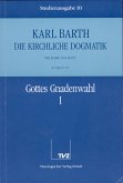 Gottes Gnadenwahl. Tl.1 / Die Kirchliche Dogmatik. Studienausgabe 10