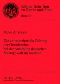 Die extraterritoriale Geltung der Grundrechte bei der Ausübung deutscher Staatsgewalt im Ausland - Yousif, Muna