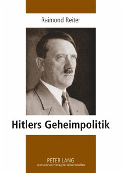 Hitlers Geheimpolitik - Reiter, Raimond