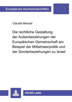 Die rechtliche Gestaltung der Außenbeziehungen der Europäischen Gemeinschaft am Beispiel der Mittelmeerpolitik und der Sonderbeziehungen zu Israel - Menzel, Claudia