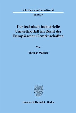 Der technisch-industrielle Umweltnotfall im Recht der Europäischen Gemeinschaften. - Wagner, Thomas