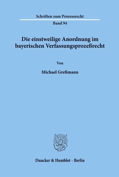 Die einstweilige Anordnung im bayerischen Verfassungsprozeßrecht. - Greßmann, Michael