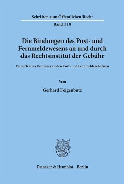 Die Bindungen des Post- und Fernmeldewesens an und durch das Rechtsinstitut der Gebühr. - Feigenbutz, Gerhard