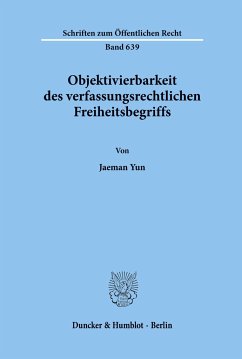 Objektivierbarkeit des verfassungsrechtlichen Freiheitsbegriffs. - Yun, Jaemann