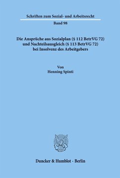 Die Ansprüche aus Sozialplan (§ 112 BetrVG 72) und Nachteilsausgleich (§ 113 BetrVG 72) bei Insolvenz des Arbeitgebers. - Spinti, Henning