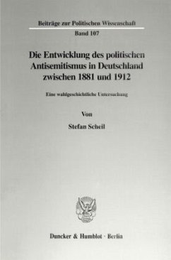 Die Entwicklung des politischen Antisemitismus in Deutschland zwischen 1881 und 1912. - Scheil, Stefan