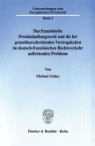 Das französische Produkthaftungsrecht und die bei grenzüberschreitenden Vertragsketten im deutsch-französischen Rechtsverkehr auftretenden Probleme.