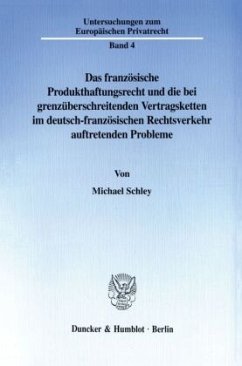 Das französische Produkthaftungsrecht und die bei grenzüberschreitenden Vertragsketten im deutsch-französischen Rechtsverkehr auftretenden Probleme. - Schley, Michael