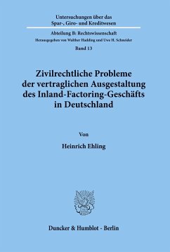 Zivilrechtliche Probleme der vertraglichen Ausgestaltung des Inland-Factoring-Geschäfts in Deutschland - Ehling, Heinrich