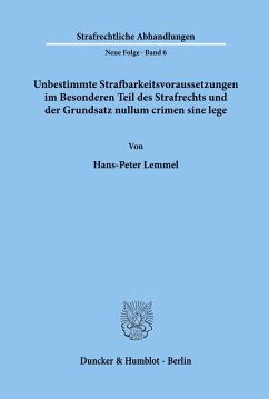 Cover Unbestimmte Strafbarkeitsvoraussetzungen im Besonderen Teil des Strafrechts und der Grundsatz nullum crimen sine lege.