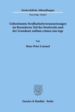 Unbestimmte Strafbarkeitsvoraussetzungen im Besonderen Teil des Strafrechts und der Grundsatz nullum crimen sine lege. - Lemmel, Hans-Peter