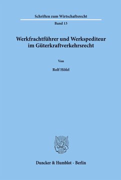 Werkfrachtführer und Werkspediteur im Güterkraftverkehrsrecht. - Höfel, Rolf