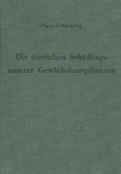 Die tierischen Schädlinge unserer Gewächshauspflanzen, ihre Lebensweise und Bekämpfung. - Plate, H.-P.;Frömming, E.