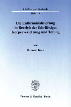 Die Entkriminalisierung im Bereich der fahrlässigen Körperverletzung und Tötung. - Koch, Arnd